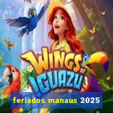 feriados manaus 2025